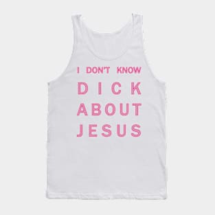 I don't know dick about Jesus Tank Top